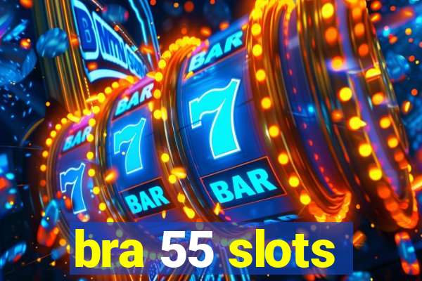 bra 55 slots